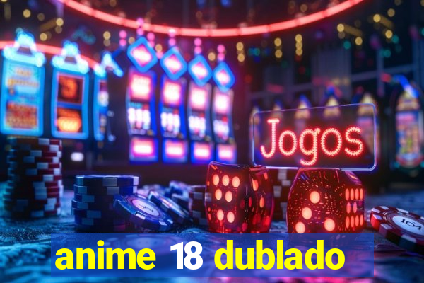 anime 18 dublado